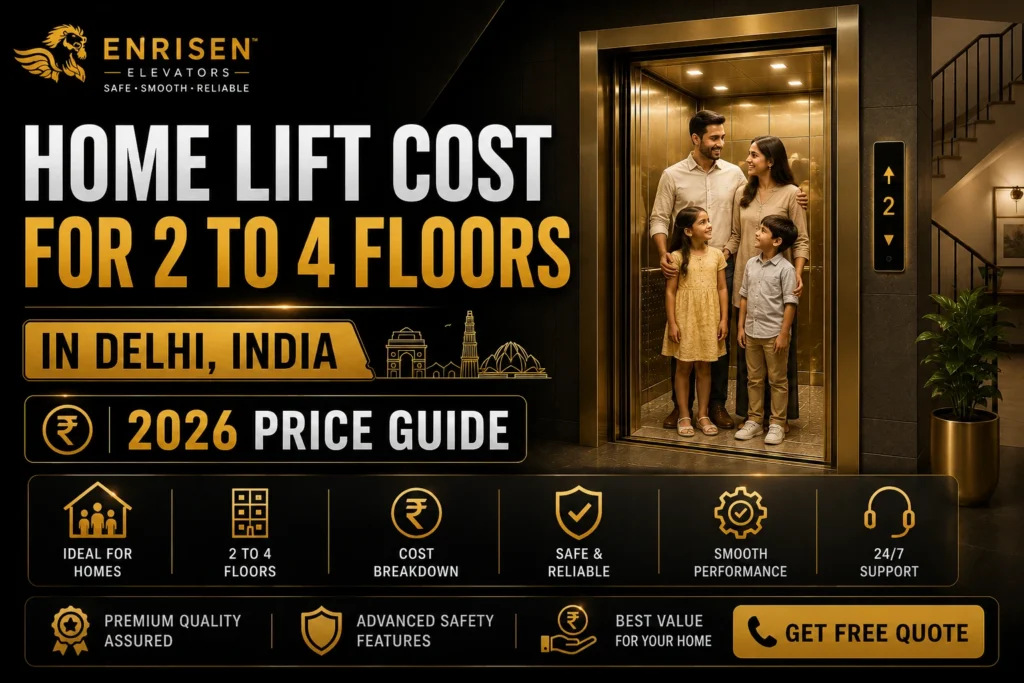home lift cost guide for 2 to 4 floor houses in Delhi India 2026 by Enrisen Elevators
